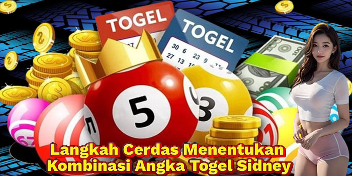 Langkah Cerdas Menentukan Kombinasi Angka Togel Sidney