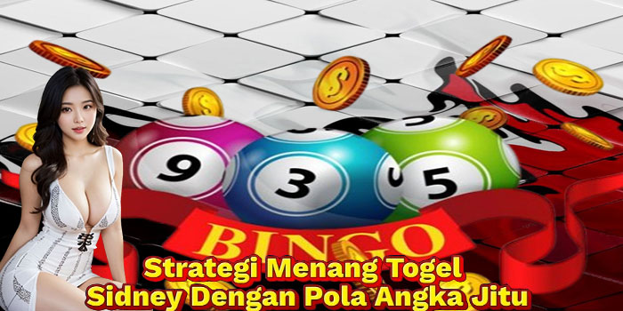 Strategi Menang Togel Sidney Dengan Pola Angka Jitu