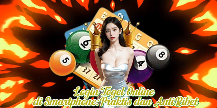 Login Togel Online di Smartphone: Praktis dan Anti Ribet